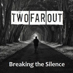 Two Far Out - Breaking the silence