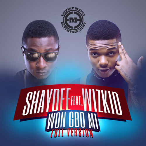 Shaydee - Won Gbo Mi ft. Wizkid {full version}