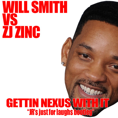 WILL SMITH vs DJ ZINC - GETTIN NEXUSS WITH IT ( JRS JUST FOR LAUGHS BOOTLEG ) (FREE DOWNLOAD )