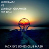 Watermat vs London Grammar - Hey Bullit (Jack Eye Jones Club Mash)
