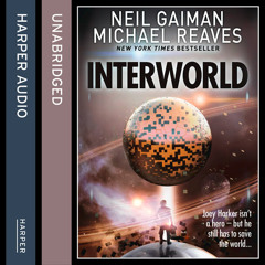 Interworld, By Neil Gaiman and Michael Reaves, Read by Christopher Evan Welch
