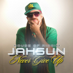 Jah Sun & House of Riddim - Never Give Up (May 2014) FREE DOWNLOAD