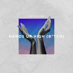 HANDS UP HIGH (B*TCH)