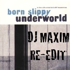 Underworld - Born Slippy  (Dj Maxim Re-Edit) "Free Download"