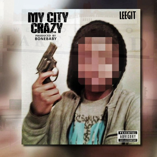 Leegit - MY CITY CRAZY (Produced by Bone Baby)