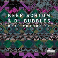Keep Schtum / Bubbles - Real Change (version 1)  [Low Rez Preview]