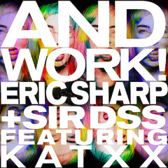 Eric Sharp & Sir DSS ft. Katxx – And Work!(Angger Dimas Remix)