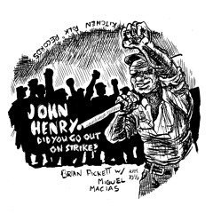 John Henry (Did you go out on strike?)