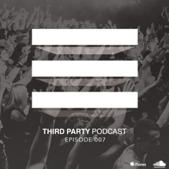 Third Party Podcast - Episode 007