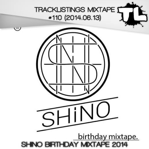 Tracklistings Mixtape #110 (2014.06.13) : Shino Birthday Mixtape 2014 Artworks-000082292731-8irlvt-t500x500