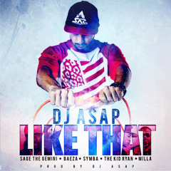 Dj ASAP- Like That (Dirty) Ft. Sage The Gemini, Baeza, Symba, TKR (The Kid Ryan), Milla