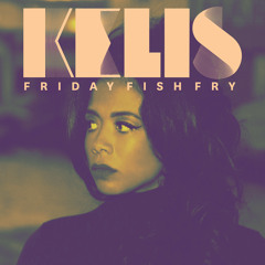 Kelis - 'Friday Fish Fry' (Rob Garza Remix)