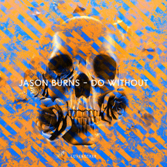 Jason Burns - Do Without (Beckwith Remix)