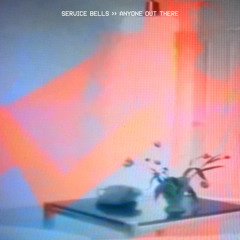 SERVICE BELLS - "Anyone Out There?"