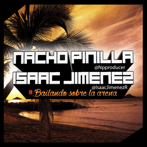 Nacho Pinilla ft Isaac Jimenez - Bailando sobre la arena (@Npproducer & @IsaacJimenezR )FREEDOWNLOAD
