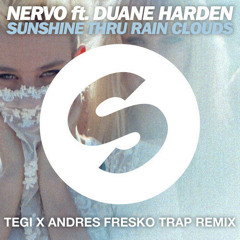 Nervo ft. Duane Harden - Sunshine Thru Rain Clouds (Tegi X Andres Fresko Trap Remix)