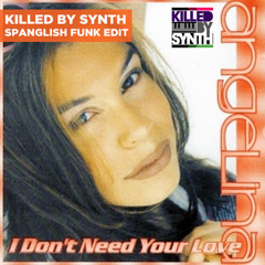 ANGELINA - I DON'T NEED YOUR LOVE (KILLED BY SYNTH SPANGLISH FUNK EDIT)