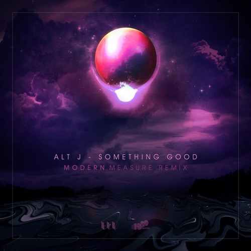 Alt J - Something Good (Modern Measure Remix)