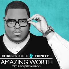 NEW MUSIC "Amazing Worth ft. Jeremiah Hicks snippet" from Charles Butler & Trinity