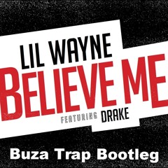 LiL Wayne feat Drake - Believe Me (Buza Trap Bootleg Fire)