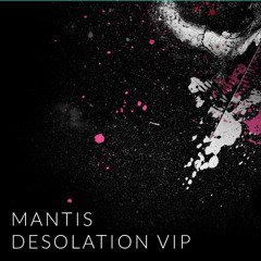 Mantis - Desolation VIP [FREE DOWNLOAD]