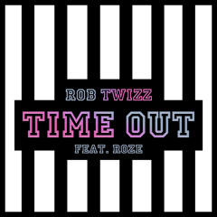 Rob Twizz - Time Out ft. RoZe