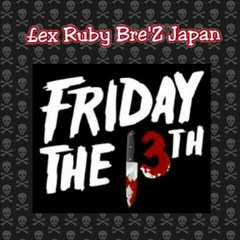Bre'Z Lex Ruby & Japan - Friday The 13th