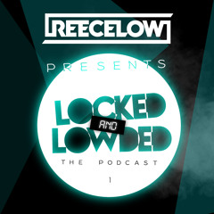 Reece Low presents Locked & Lowded Episode #1