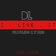 DL feat. K.Young - I LIKE IT (Alex J Re-work)