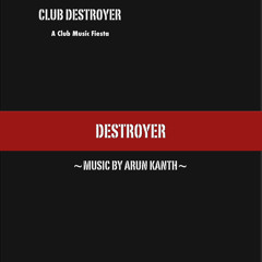 CLUB DESTROYER - ARUN KANTH MUSIC - FROM THE ALBUM DESTROYER