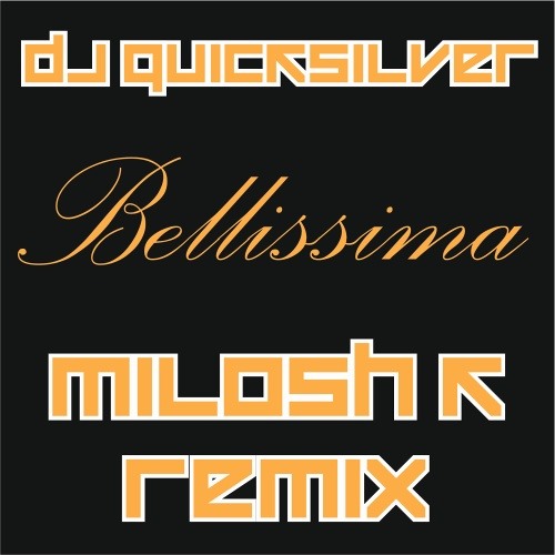 Stream DJ Quicksilver - Bellissima (Milosh K Bootleg Remix)_free download  by Milosh K | Listen online for free on SoundCloud