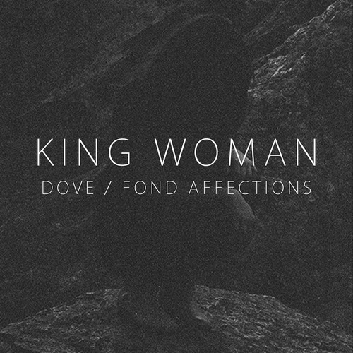 King Woman – Dove / Fond Affections