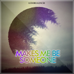 Makes Me Be Someone - Leändro Alencär (Original Mix)