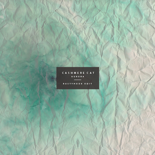 Cashmere Cat - Aurora (Rusty Hook Flip)