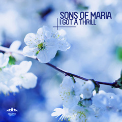 Sons Of Maria - I Got A Thrill (Original Mix)