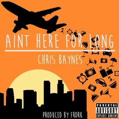 Ain't Here For Long (Produced By FRDRK)