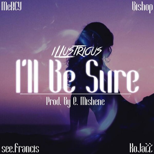 iLLustrious - I'll Be Sure (Prod. By E. Mishene)