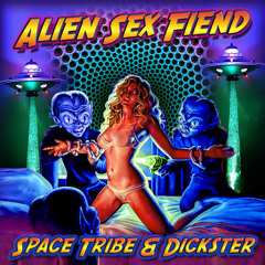 Space Tribe & Dickster - Alien Sex Fiend