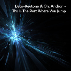 Beta-Keytone & Oh, Andron (SYMPHONIQUE) - This Is The Part Where You Jump