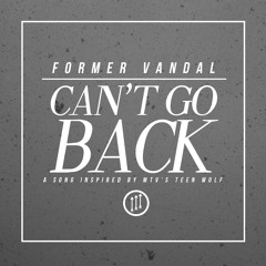 Can't Go Back (Teen Wolf Song) - Former Vandal