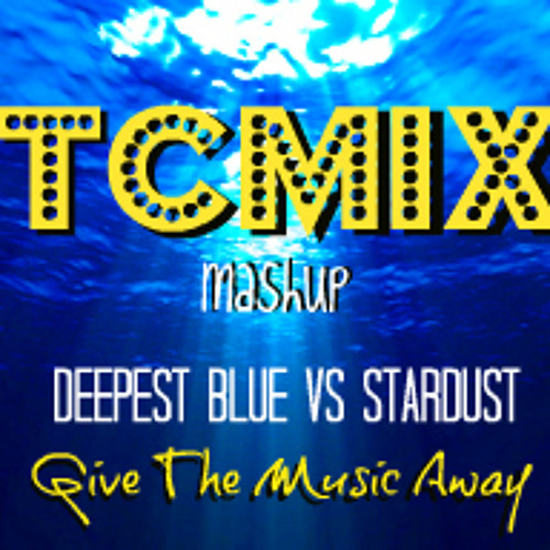 Deepest Blue vs Stardust - Give The Music Away (TCMIX Mashup)