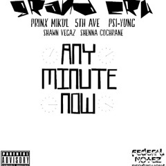 Any Minute Feat PRINX MIKUL , 5TH Ave , Psi Yung Shawn Vegaz & Sheena Cochrane