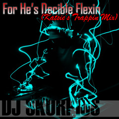 For He's Decible Flexin (Katsie's Trappin Mix)