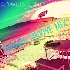 SUMMER GROOVE MIX (DJ Yamico & DJ Hiro)
