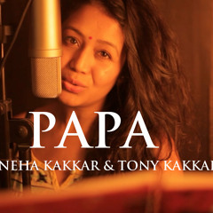 Papa - Neha Kakkar, Tony Kakkar