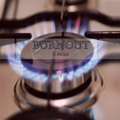 #Burnout - K Mula