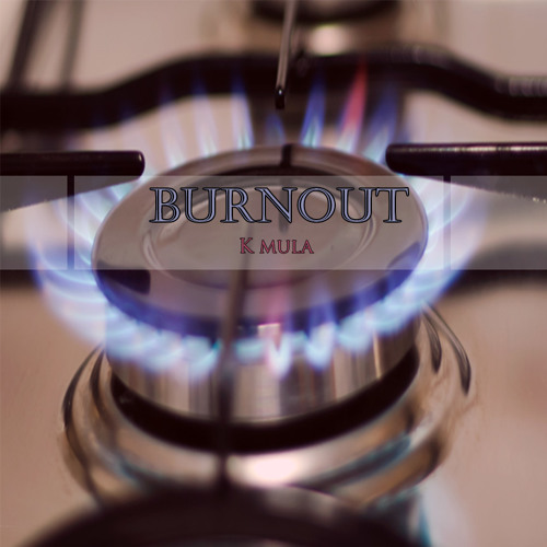 #Burnout - K Mula