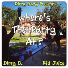 Where's The Party At- Dirty-D X Kid Juice