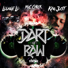 Mic Check "Dart Of RAW" ft. Lounge Lo x King Just