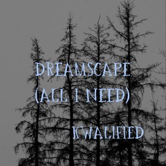 DREAMSCAPE (All I Need)